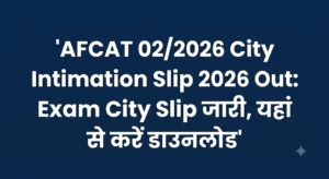 AFCAT 02/2026 City Intimation Slip 2026